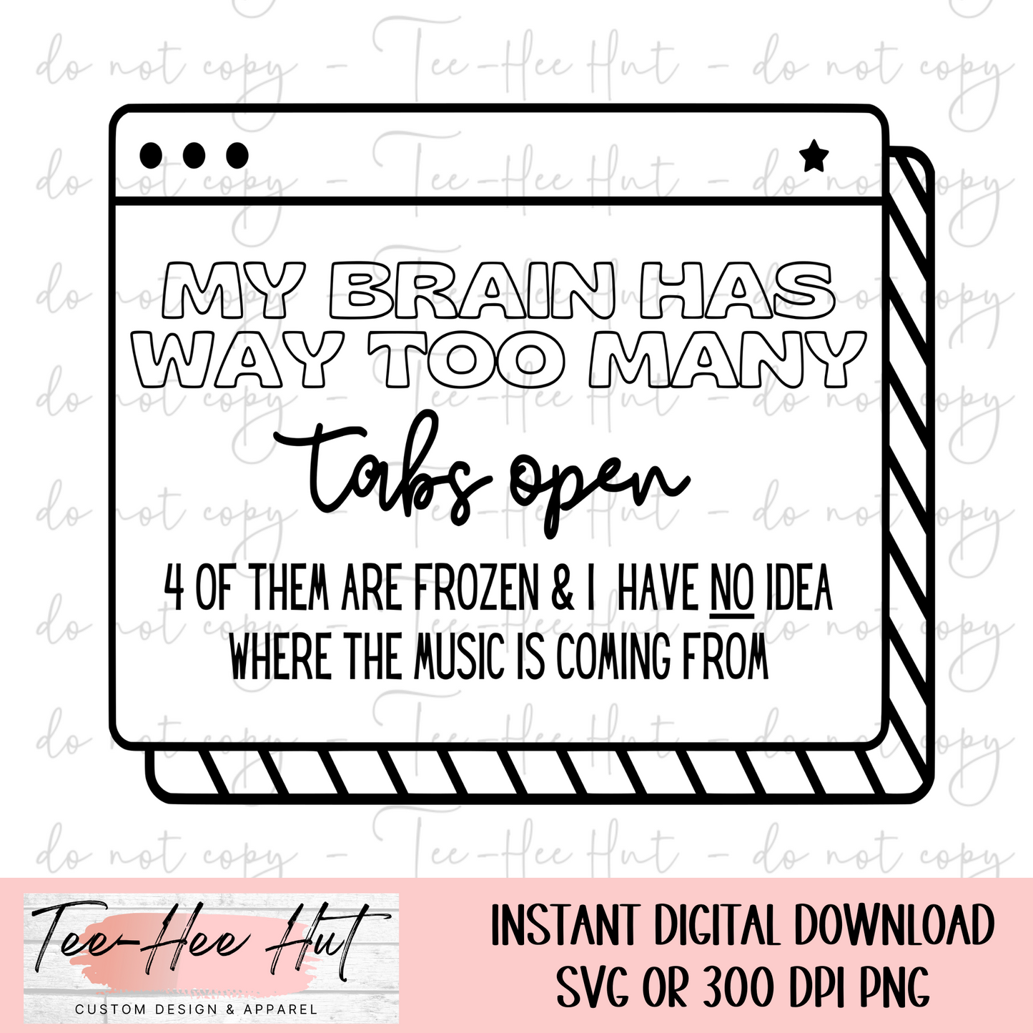Too Many Tabs Open - Digital Design Only