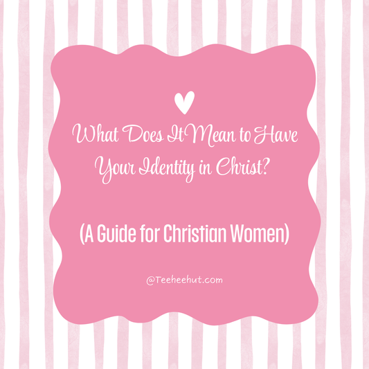 What Does It Mean to Have Your Identity in Christ? (A Guide for Christian Women)