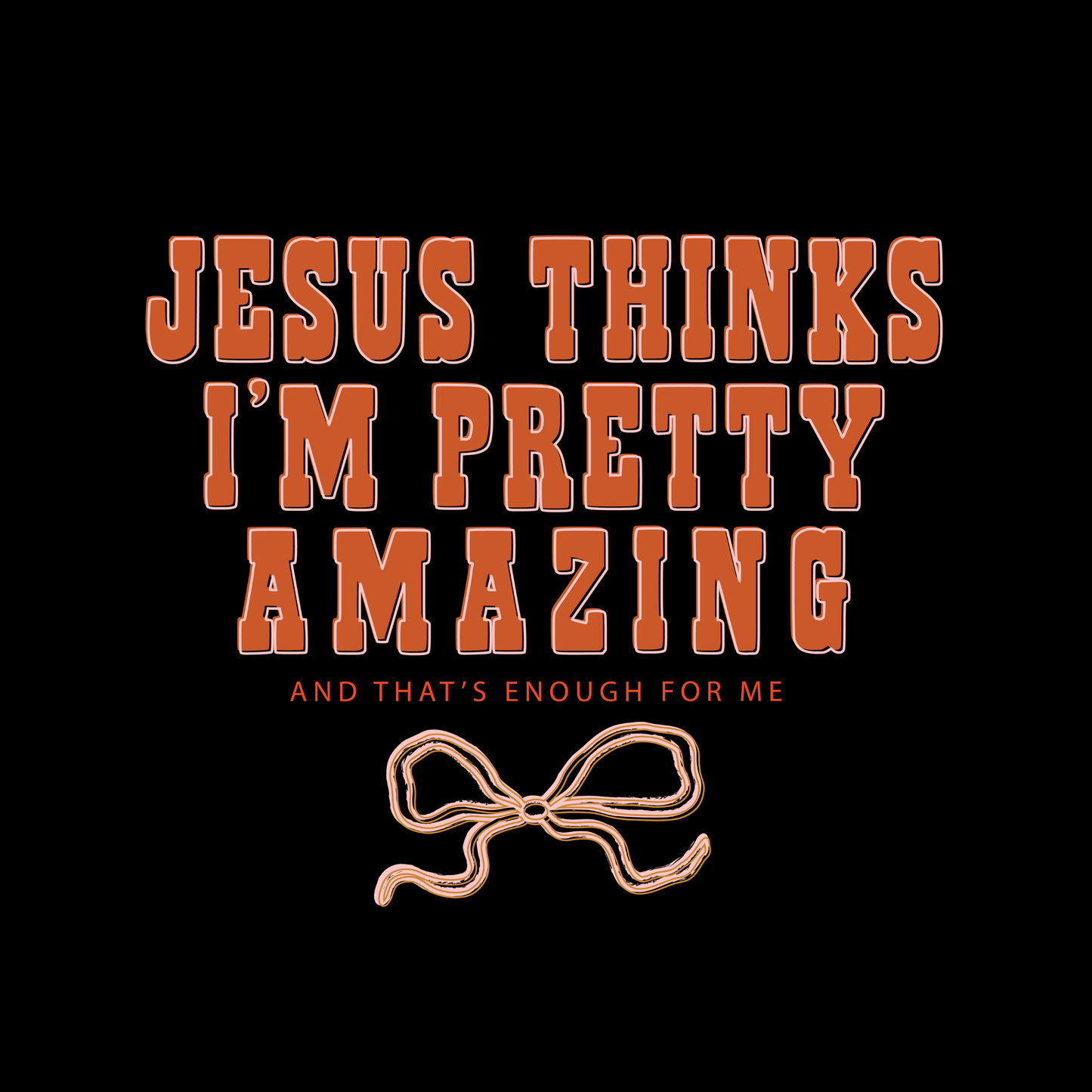 Jesus Thinks I’m Pretty Amazing