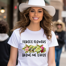 Load image into Gallery viewer, Forget flowers bring me tacos
