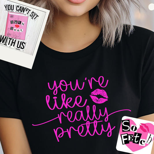 You’re like really pretty