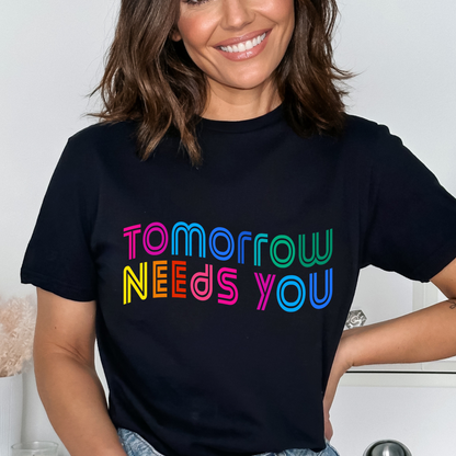 Tomorrow needs you