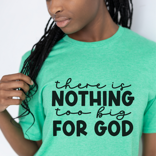 There is Nothing too Big For God