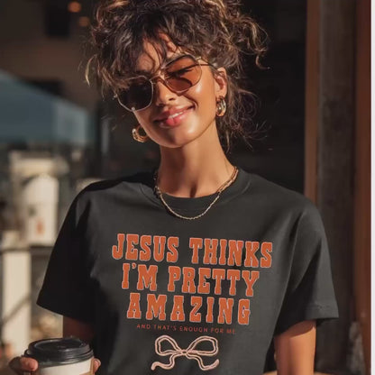 Jesus Thinks I’m Pretty Amazing