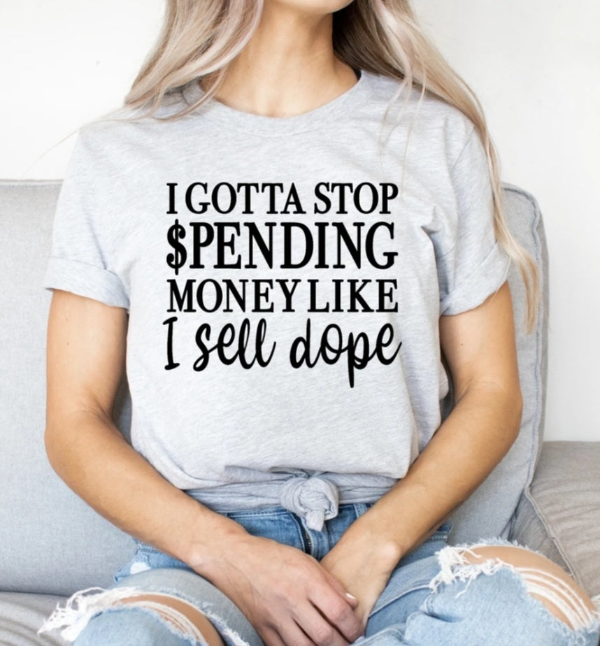 I gotta stop spending money like I sell dope