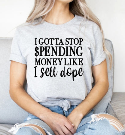 I gotta stop spending money like I sell dope