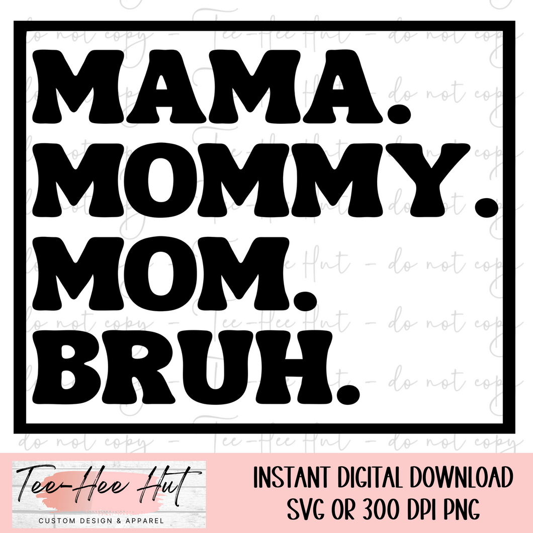 Mama Mommy Mom Bruh - Digital Design Only