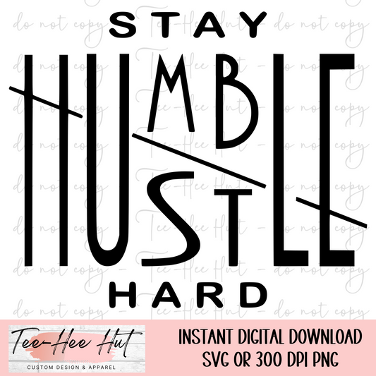 Stay Humble Hustle Hard - Digital Design Only