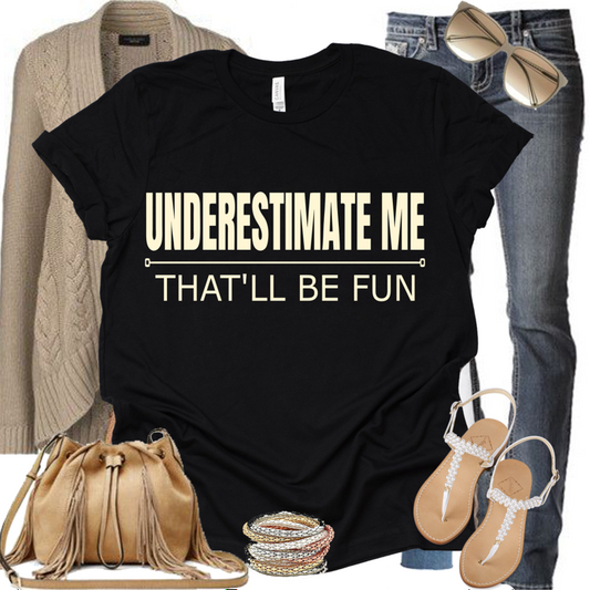 Underestimate me
